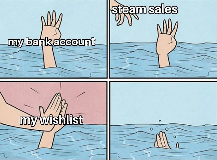 Drowning high five meme bank account vs steam sales wishlist