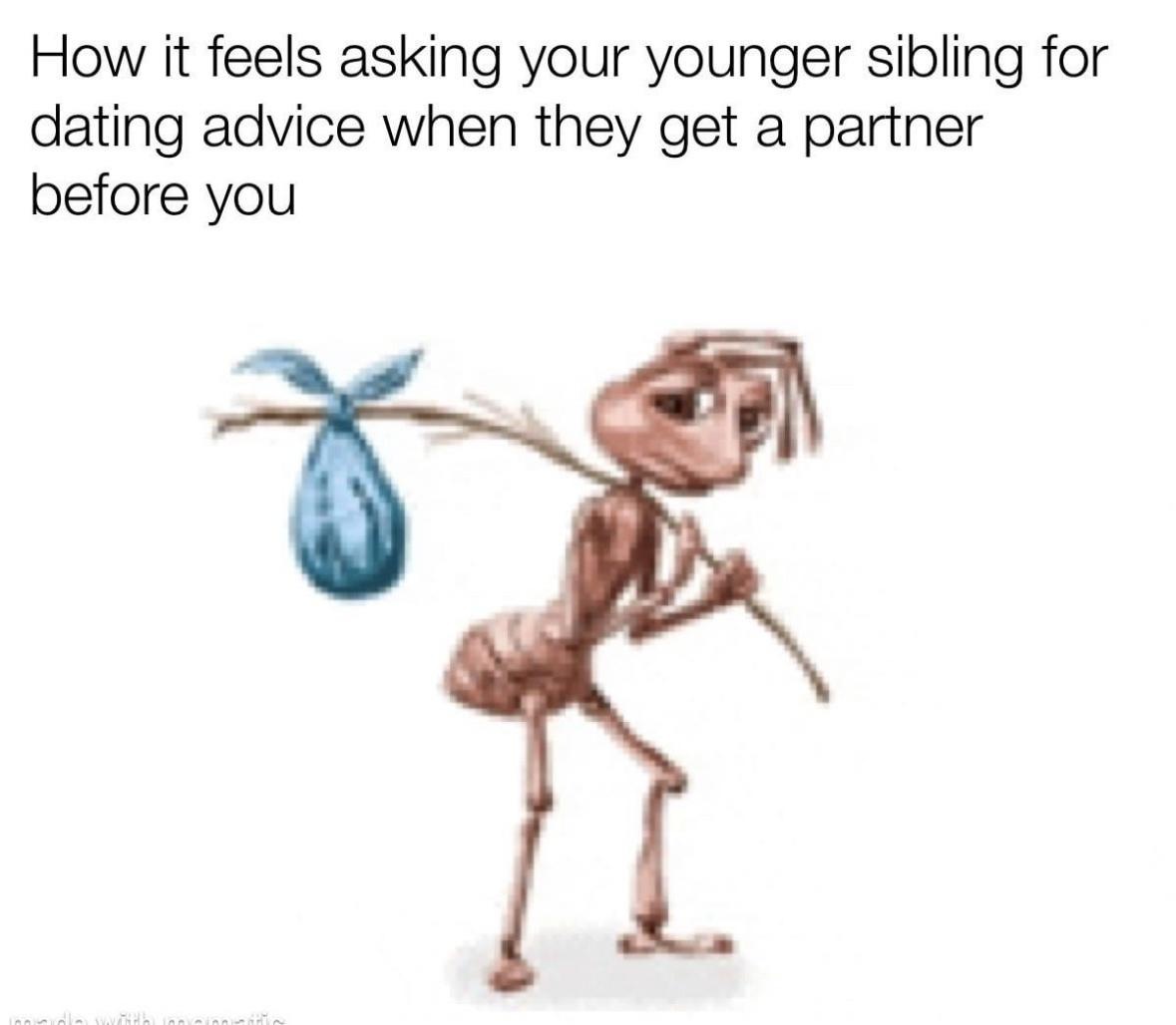 Homeless ant meme asking younger sibling for dating advice awkwardly
