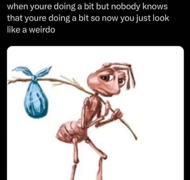 Homeless ant meme doing a bit but looking like a weirdo