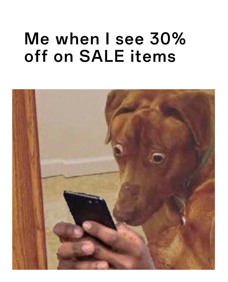 Scared dog meme reacting to 30% off sale items