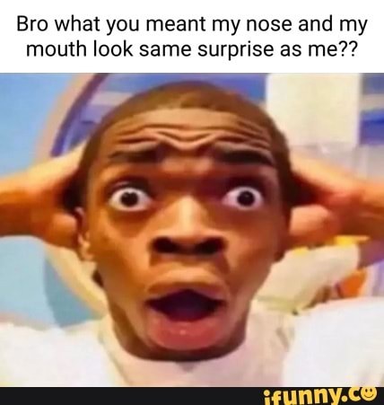 Shocked black guy meme nose and mouth look same