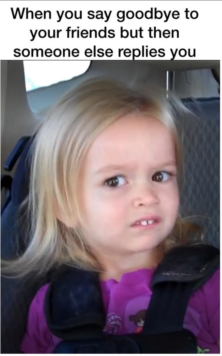 Side eye chloe meme awkwardly reacting when you say goodbye to friends but someone else replies you