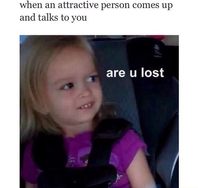 Side eye chloe meme asking are u lost when attractive person comes up and talks to you