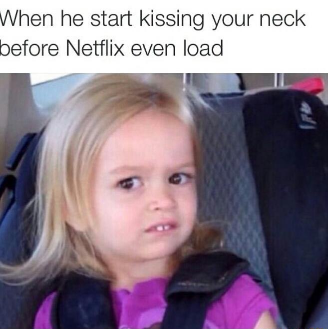 Side eye chloe meme reacting when he starts kissing your neck before Netflix even load