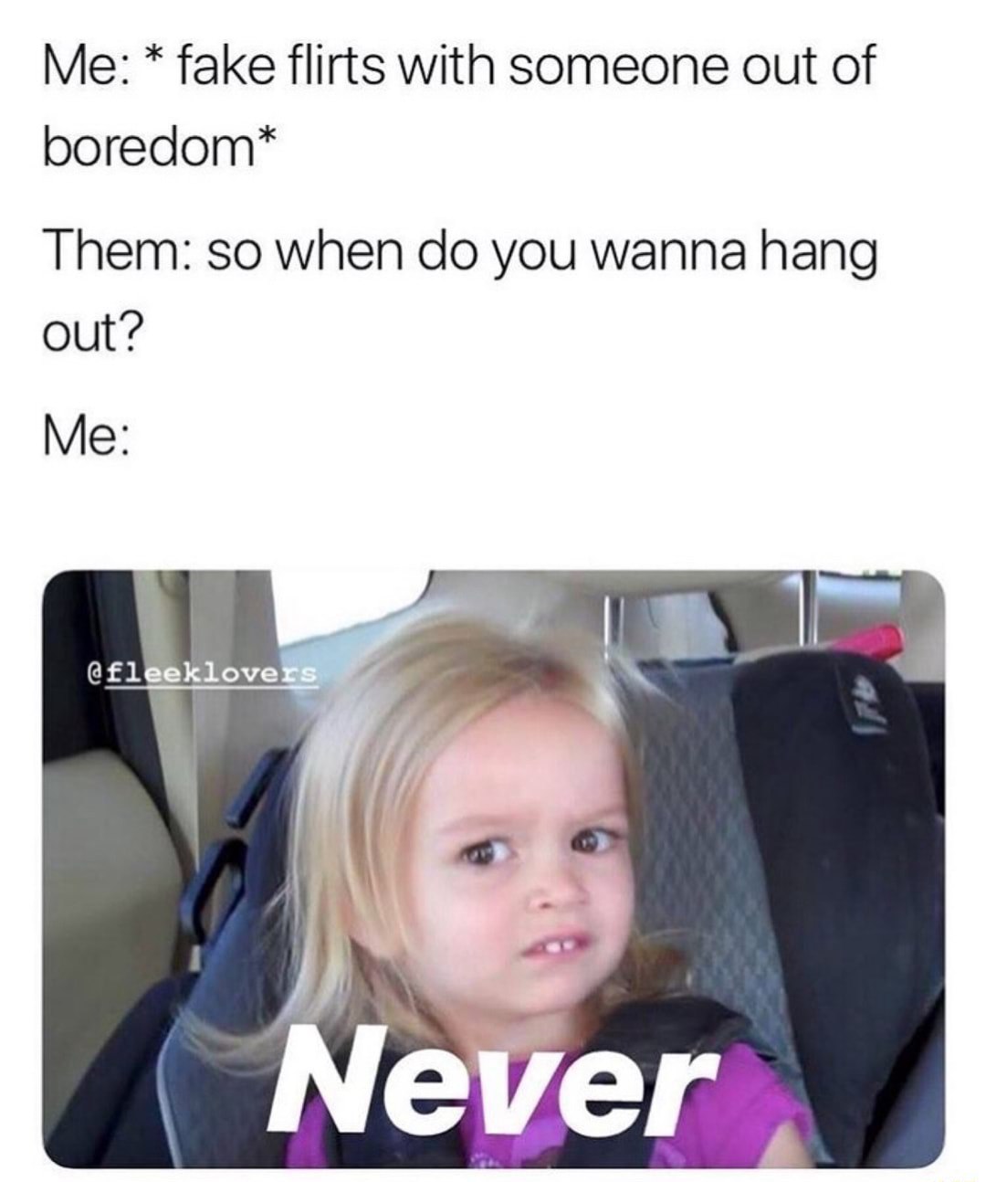 Side eye chloe meme awkwardly says never after fake flirting out of boredom when asked to hang out