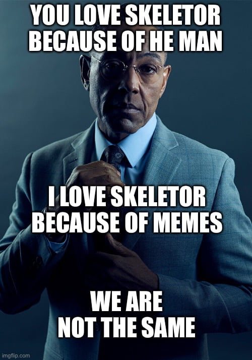 Skeletor meme loving him for memes not He-Man