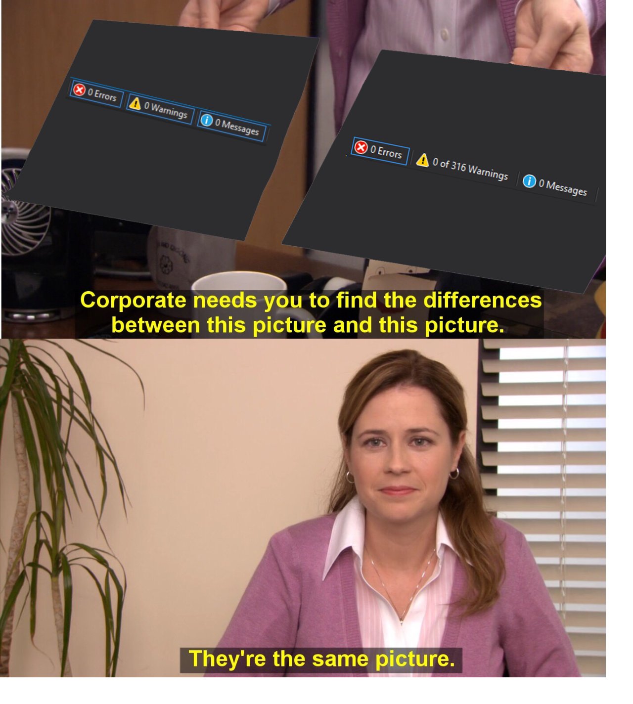 They're the same picture meme zero errors tons of warnings