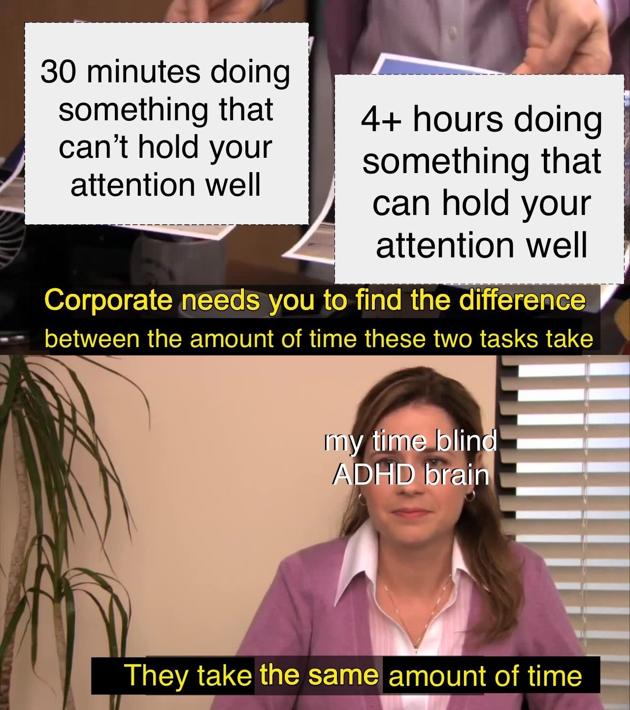 They're the same picture meme adhd time blind tasks