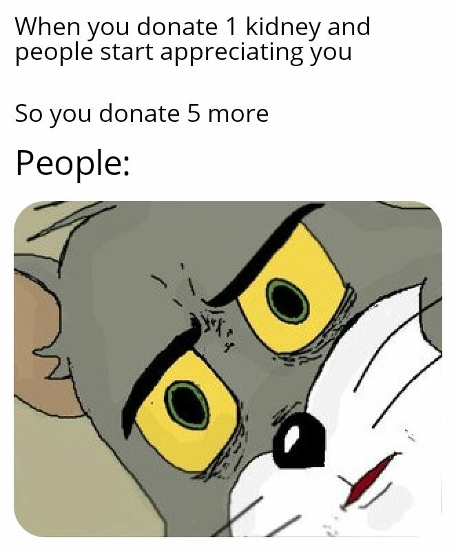 Unsettled tom meme donates 5 more kidneys after praise