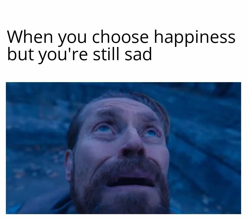 Willem dafoe looking up meme when you choose happiness but still feel sad Willem dafoe looking up meme when you choose happiness but still feel sad