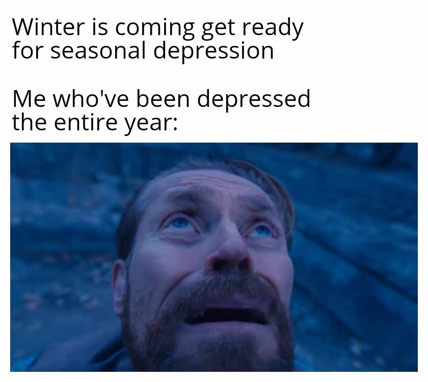 Willem dafoe looking up reacting to seasonal depression news while already depressed all year Willem dafoe looking up reacting to seasonal depression news while already depressed all year