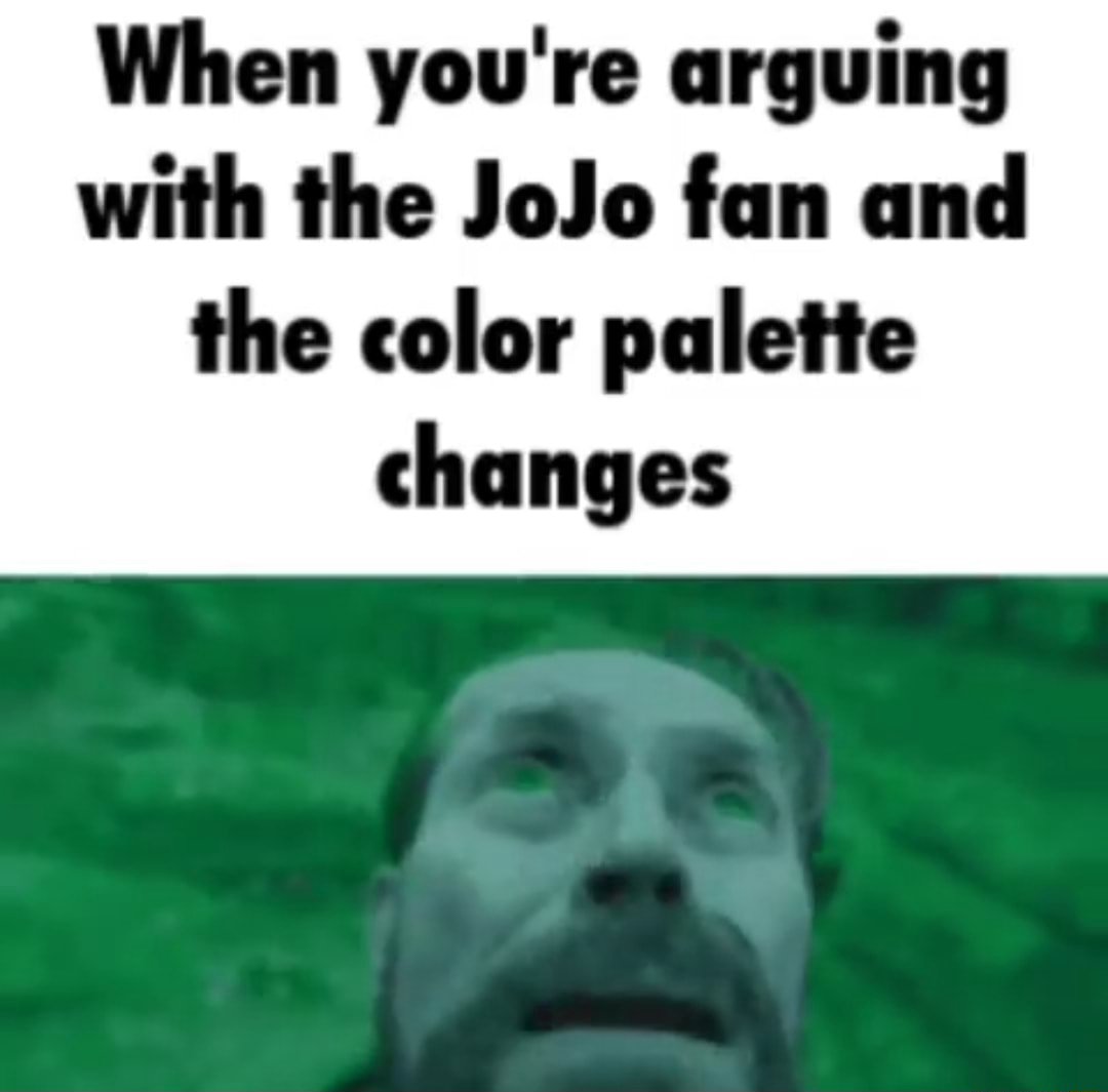 Willem dafoe looking up meme arguing with jojo fan when color palette changes Willem dafoe looking up meme arguing with jojo fan when color palette changes