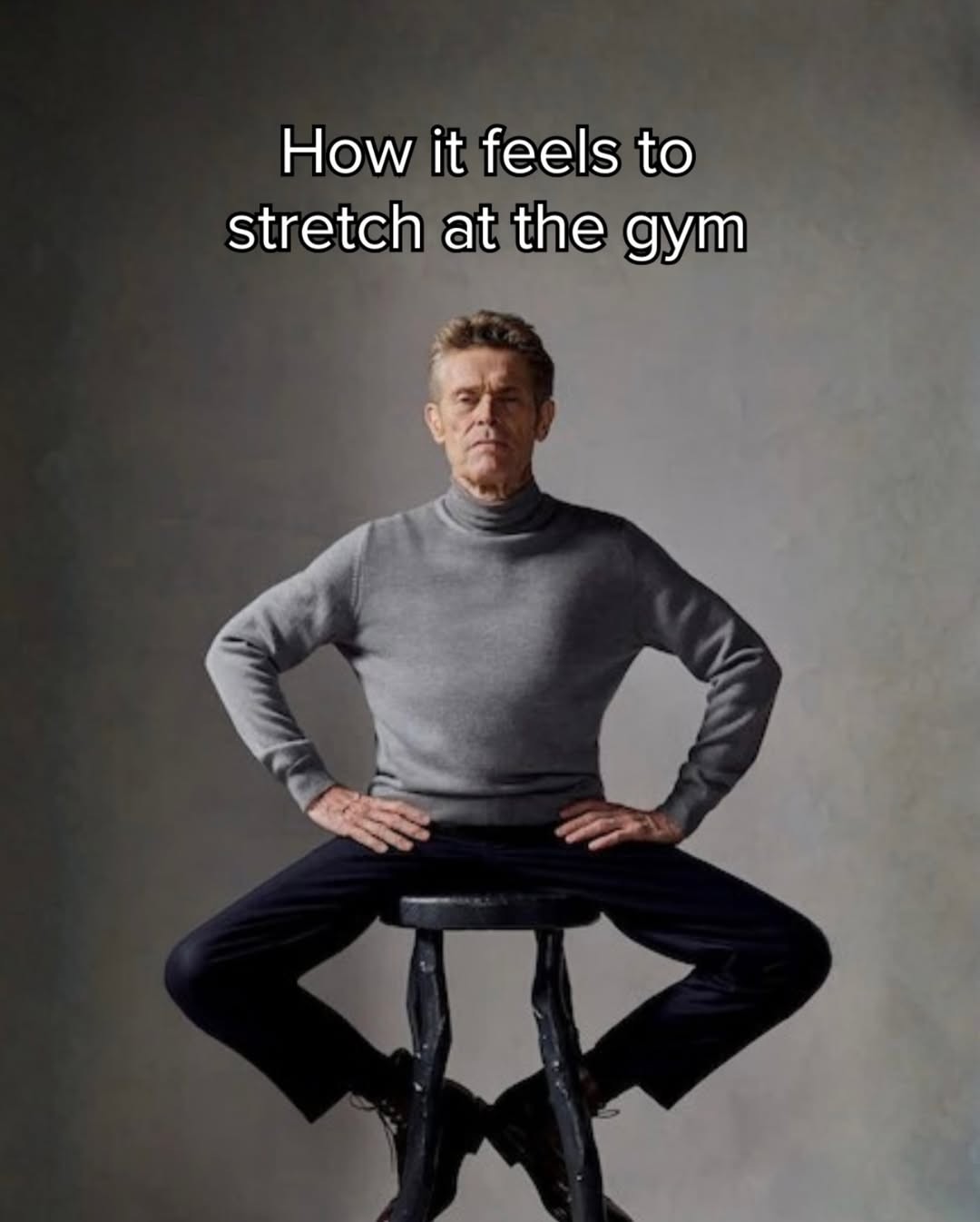 Willem dafoe meme stretch pose feeling at the gym