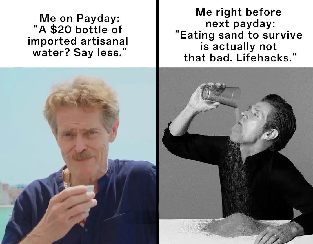 Willem dafoe meme payday vs pre-payday spending habits