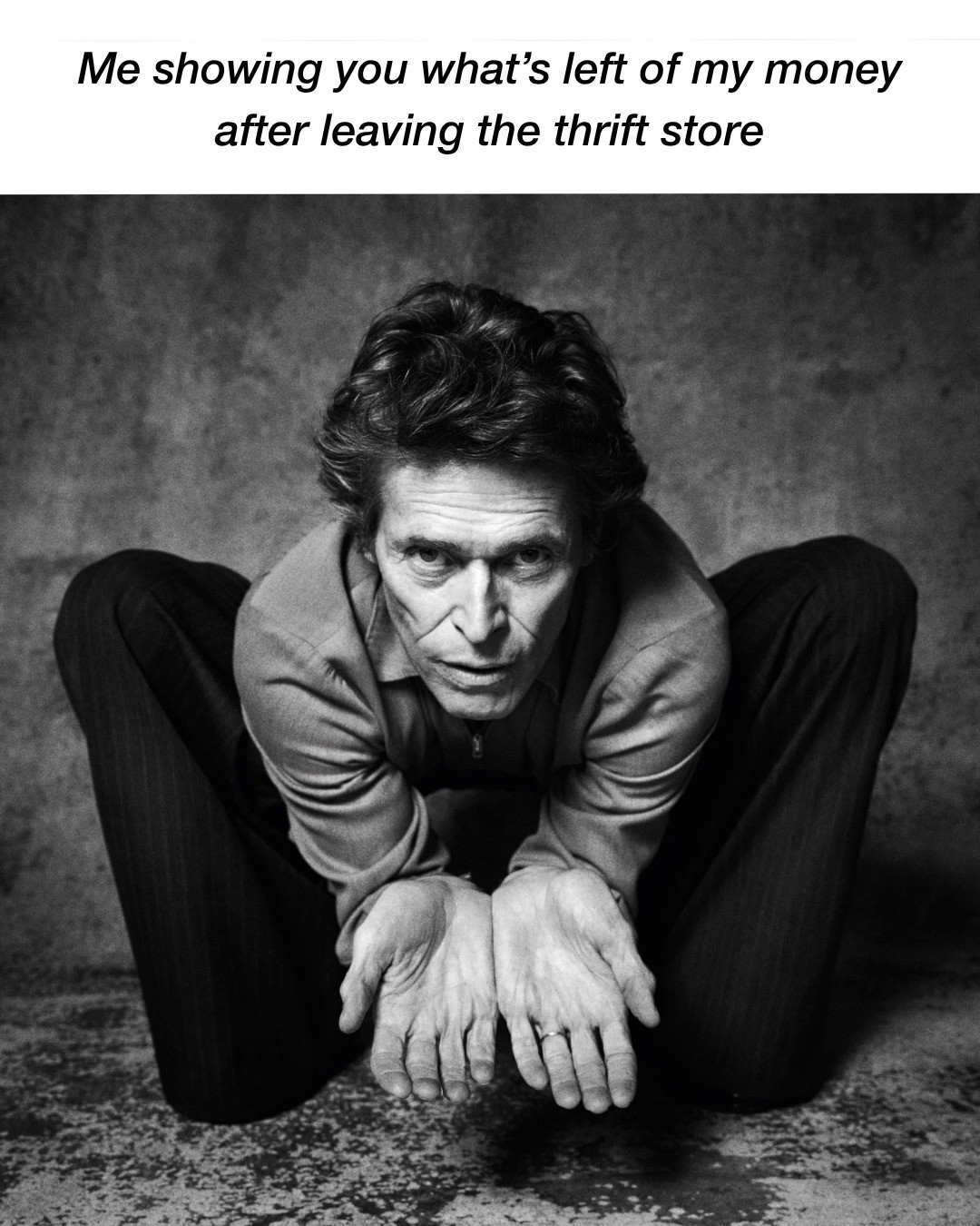 Willem dafoe meme showing empty hands after thrift store