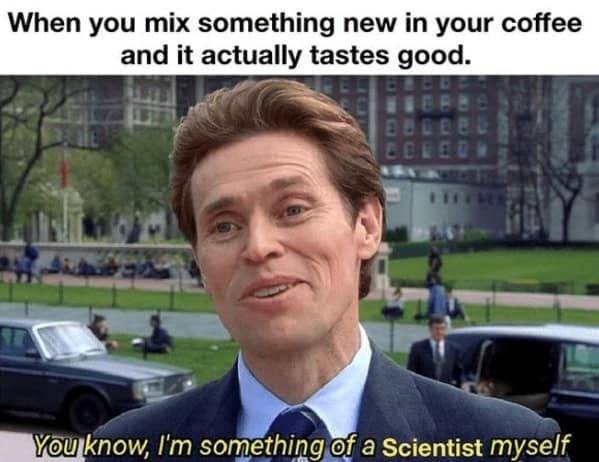 Willem dafoe scientist meme about good coffee mix