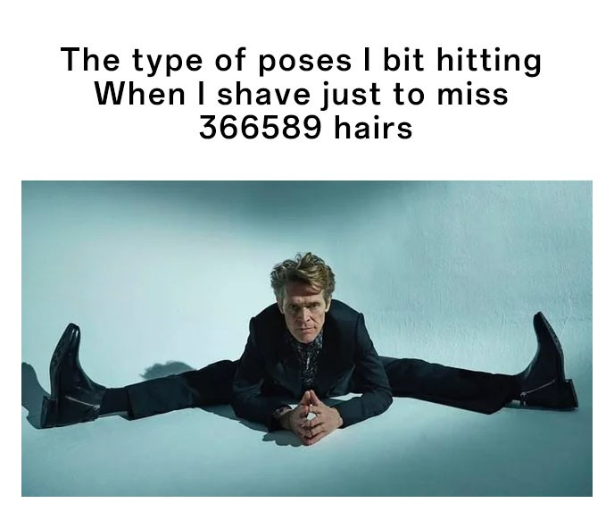 Willem dafoe split pose meme about shaving misses