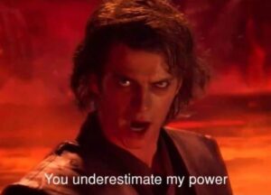 You underestimate my power meme template