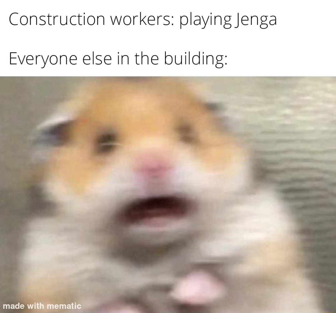 Scared hamster meme panicking when construction workers play jenga in the building