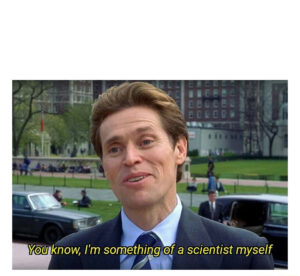 I'm something of a scientist myself meme template