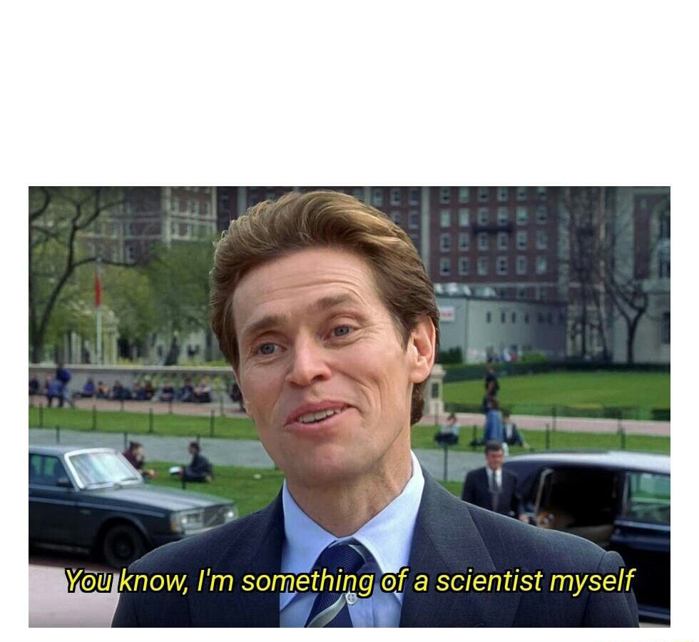 I'm something of a scientist myself meme template I'm something of a scientist myself meme template