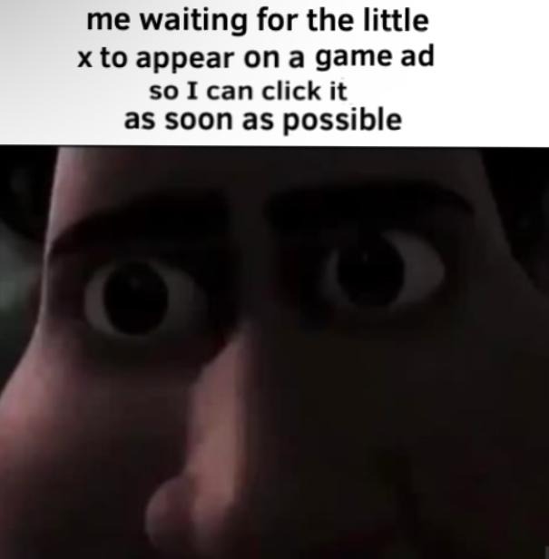 Intense staring meme waiting for game ad x