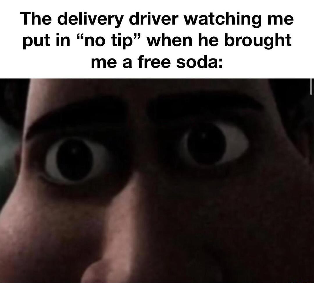Tight staring delivery driver meme judging no tip after free soda