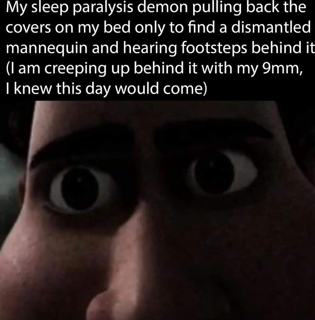 Sleep paralysis demon meme ambushed with 9mm