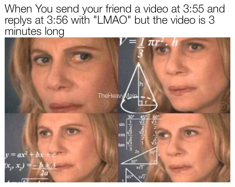 Confused math lady meme confused by friend's instant lmao reply Confused math lady meme confused by friend's instant lmao reply