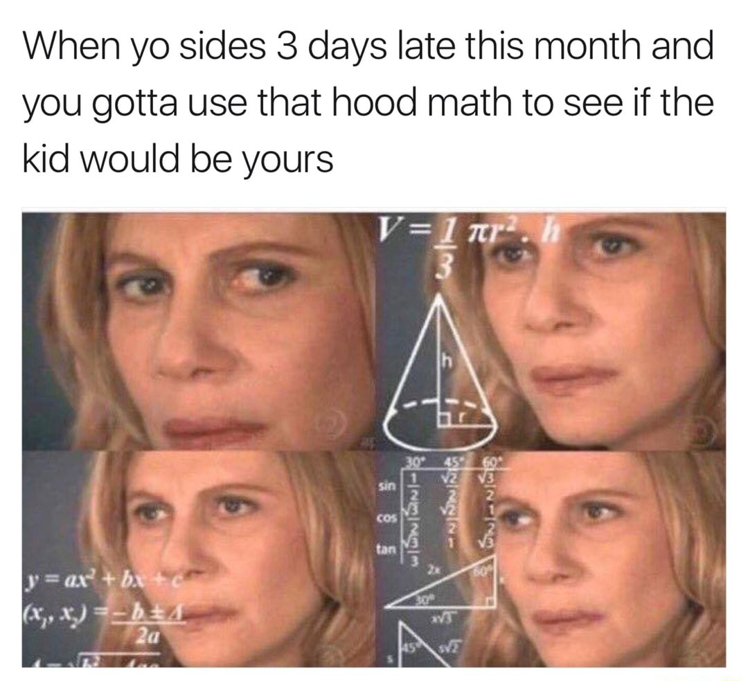 Confused math lady meme using hood math to check if kid is yours Confused math lady meme using hood math to check if kid is yours