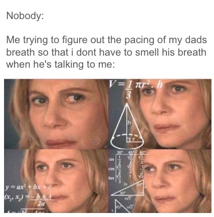Confused math lady meme calculating breath pace to avoid dad's bad breath Confused math lady meme calculating breath pace to avoid dad's bad breath