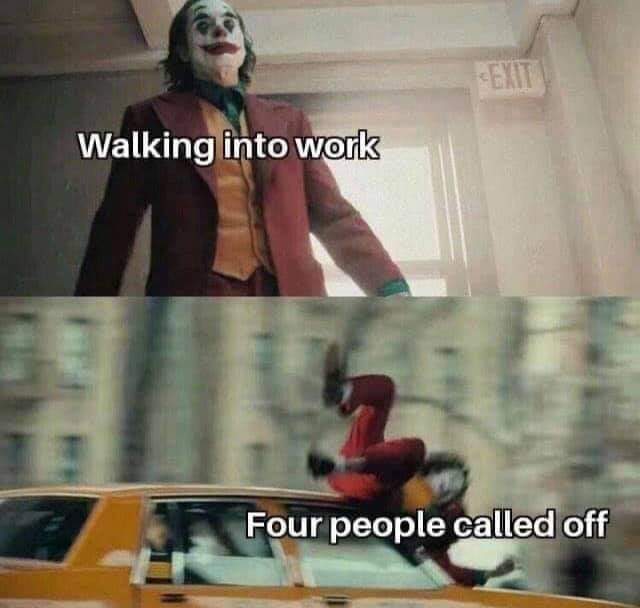 Joker gets hit by a car meme walking into work when four call off