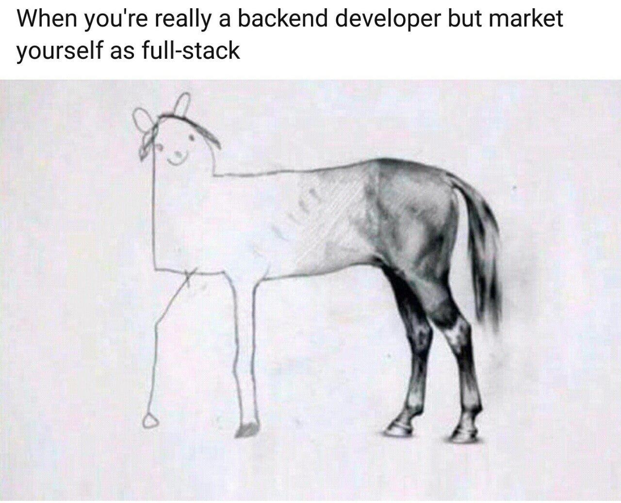 Unfinished horse drawing meme backend dev markets as full stack