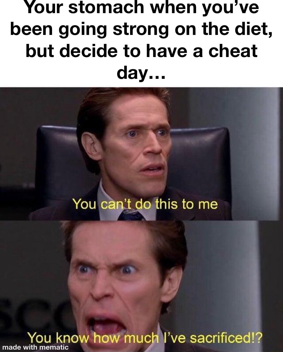 You can't do this to me meme mad at cheat day after diet You can't do this to me meme mad at cheat day after diet
