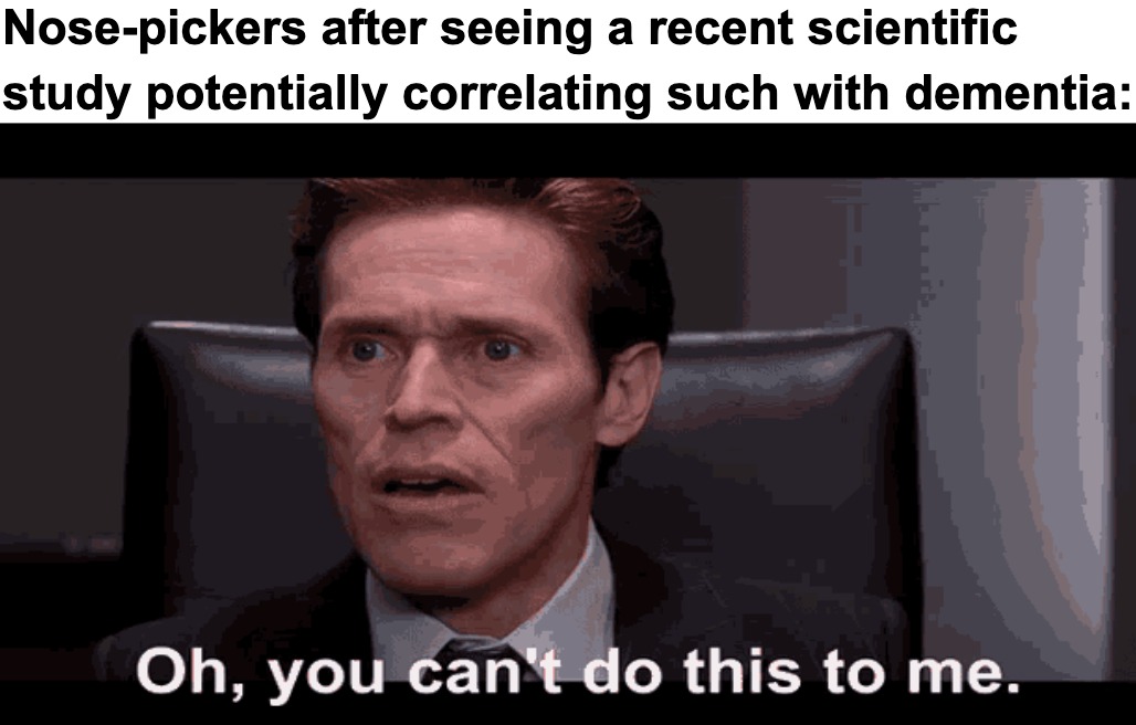 You can't do this to me meme shocked at nose pick dementia study You can't do this to me meme shocked at nose pick dementia study