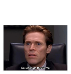 You can't do this to me meme template